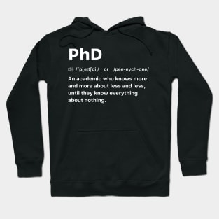 PhD An academic who knows more and more about less and less, until they know everything about nothing. Hoodie